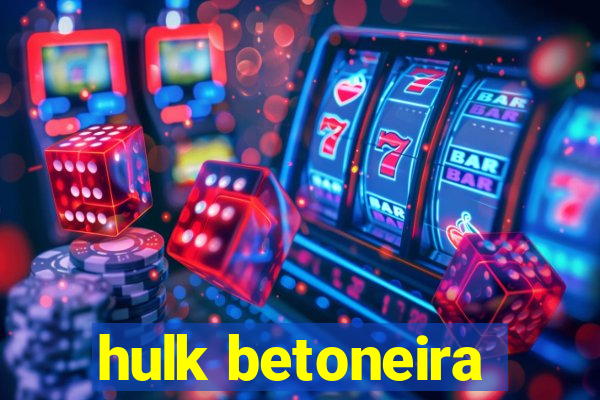 hulk betoneira